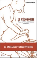 Charles De Vivie, Le Vlosophe, Paul de Vivie, dit Vlocio (1853-1930) (ditions Du Palio)