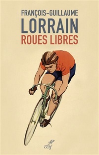 Fran�ois-Guillaume Lorrain, Roues libres (�ditions du Cerf)