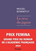 'Le rve du jaguar', Miguel Bonnefoy, Payot et Rivages, 2024 (Grand prix du roman de l'Acadmie franaise, Prix Femina)