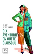 'Dix aventurires en qute d'absolu', Benot Heimermann, ditions Paulsen, 2024