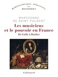 'Les musiciens et le pouvoir en France. De Lully  Boulez', Maryvonne de Saint-Pulgent, Gallimard, 2025